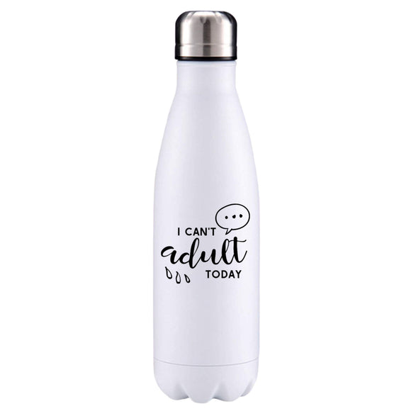 I can't adult today insulated metal bottle