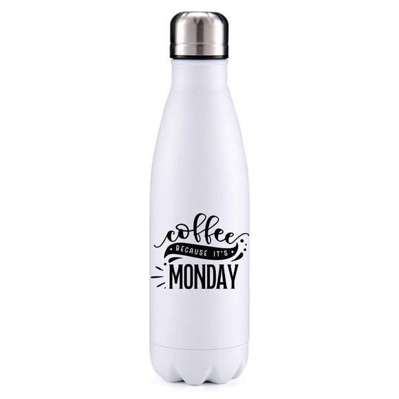 Coffee because it's Monday insulated metal bottle