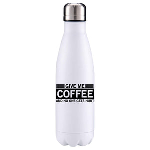 Give me coffee and you won't get hurt insulated metal bottle