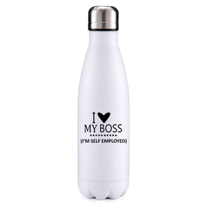 I love my boss (self employed) insulated metal bottle