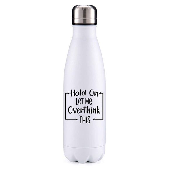 Let me overthink this 1 funny quote insulated metal bottle
