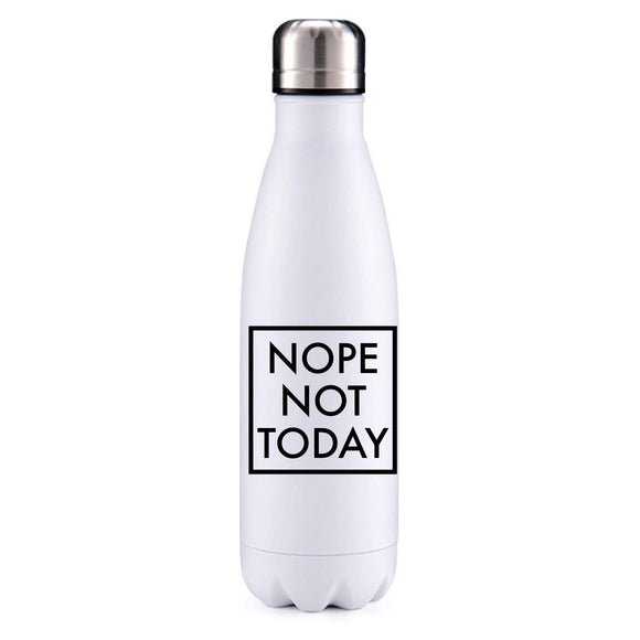 Nope, not today! insulated metal bottle