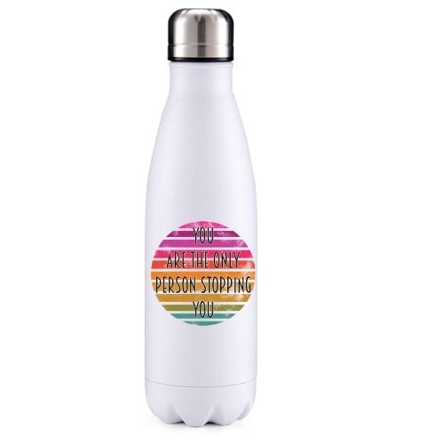 You are the only person stopping you motivational insulated metal bottle