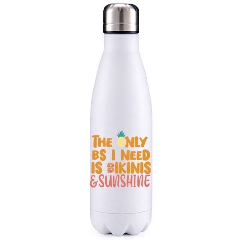 The only BS I need is bikinis and sunshine summer inspired insulated metal bottle