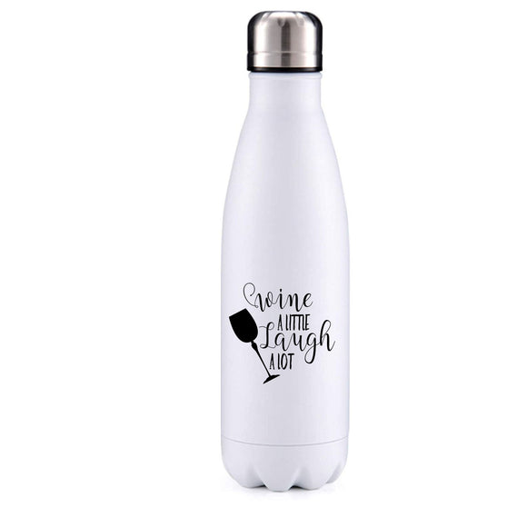 Wine a little, laugh a lot insulated metal bottle