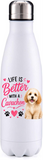 Life is better with a cavachon metal insulated bottle