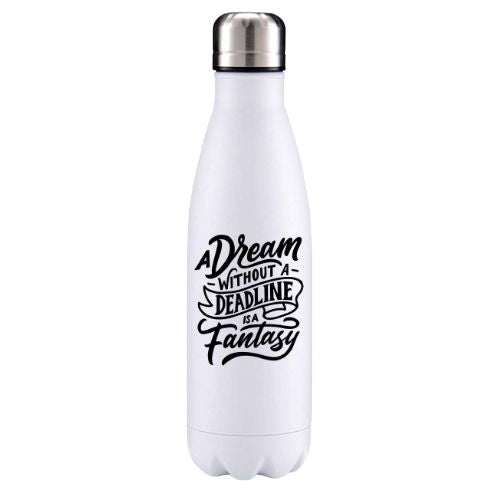 A dream without a deadline is a fantasy motivational insulated metal bottle