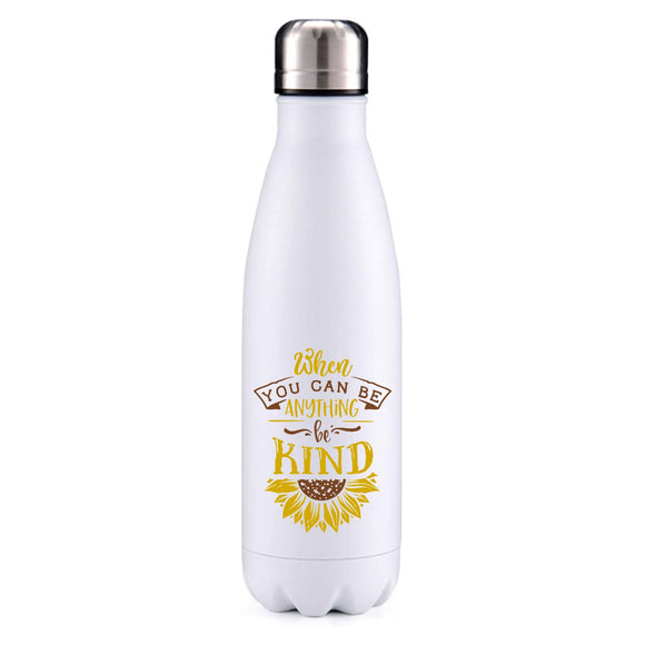 When you can be anything, be kind insulated metal bottle