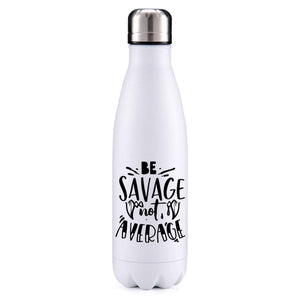 Be savage not average motivational insulated metal bottle