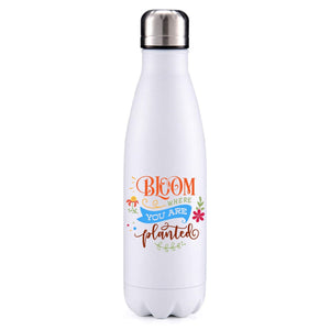 Bloom where you are planted motivational insulated metal bottle