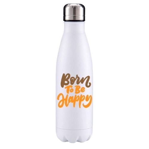 Born to be happy motivational Insulated Metal Bottle
