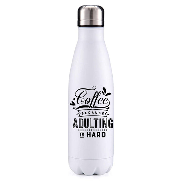 Coffee because adulting is hard insulated metal bottle