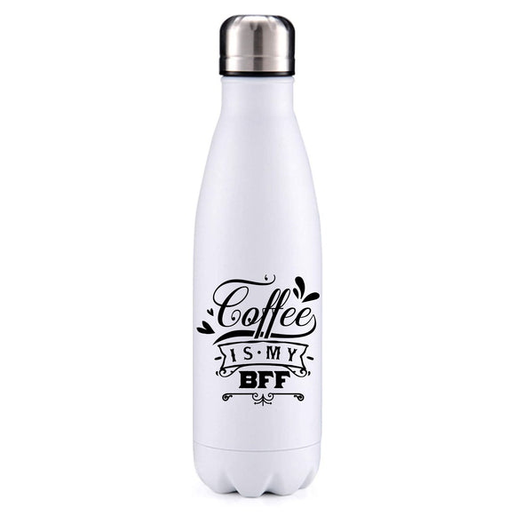 Coffee is my BFF insulated metal bottle