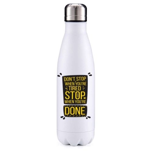 Don't stop when you are tired motivational insulated metal bottle