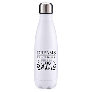 Dreams don't work, you do! motivational insulated metal bottle