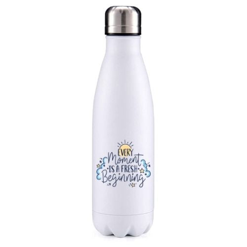 Every moment is a fresh beginning motivational insulated metal bottle