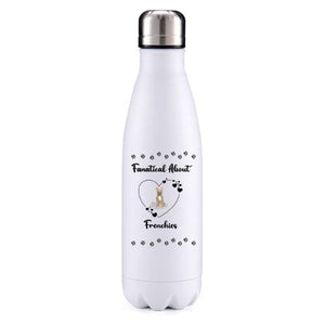 Fanatical about Frenchies Option 4 dog obsession insulated metal bottle