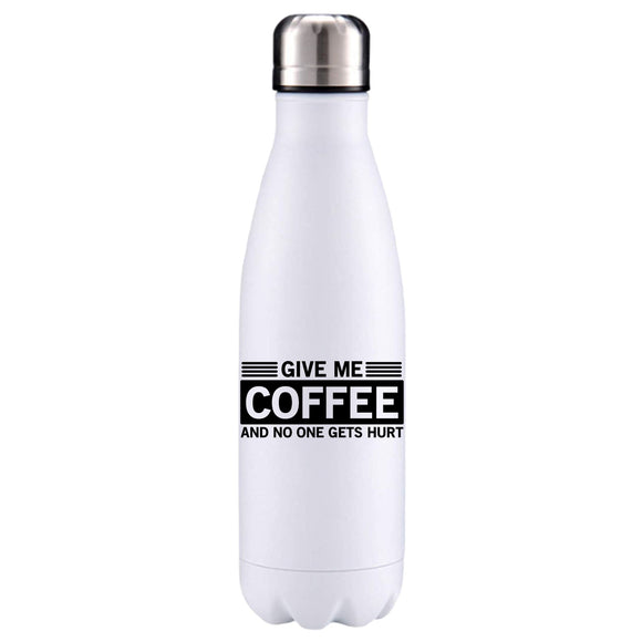 Give me coffee and you won't get hurt insulated metal bottle