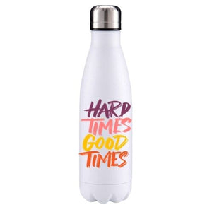 Hard times good times motivational insulated metal bottle