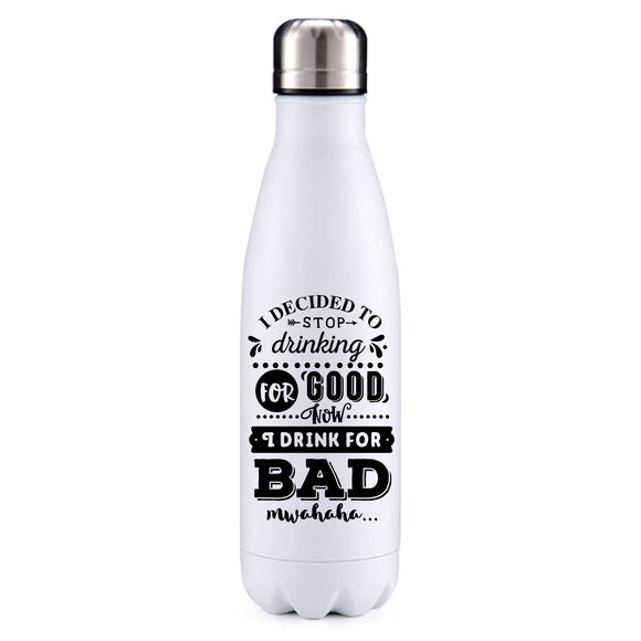 Stop drinking for good insulated metal bottle