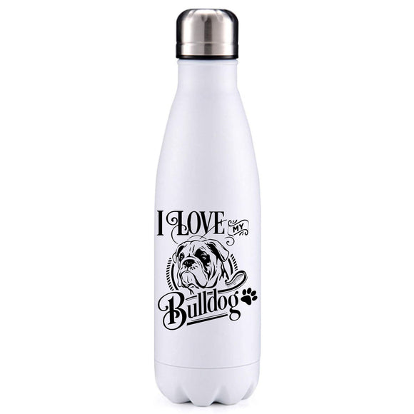 I love my Bulldog dog obsession insulated metal bottle
