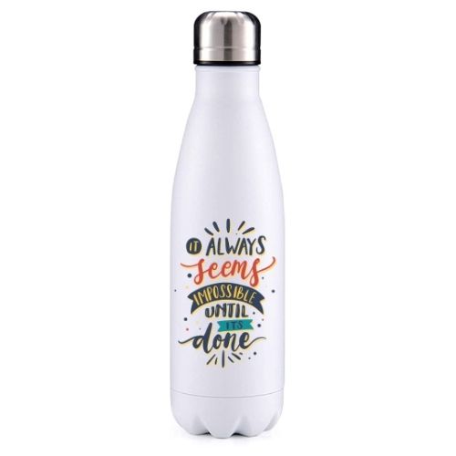 It always seems impossible until it's done motivational insulated metal bottle