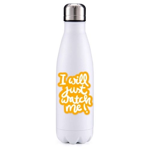 I will just watch me! motivational insulated metal bottle