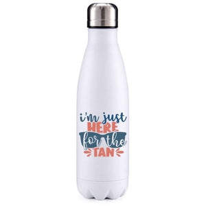 I'm just here for the tan summer inspired insulated metal bottle
