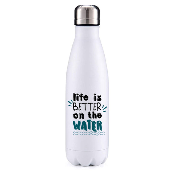 Life is better on the water insulated metal bottle