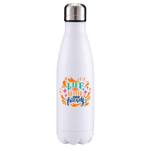 Life is better with friends insulated metal bottle