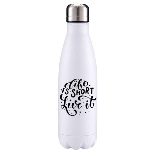 Life is short, live it motivational insulated metal bottle