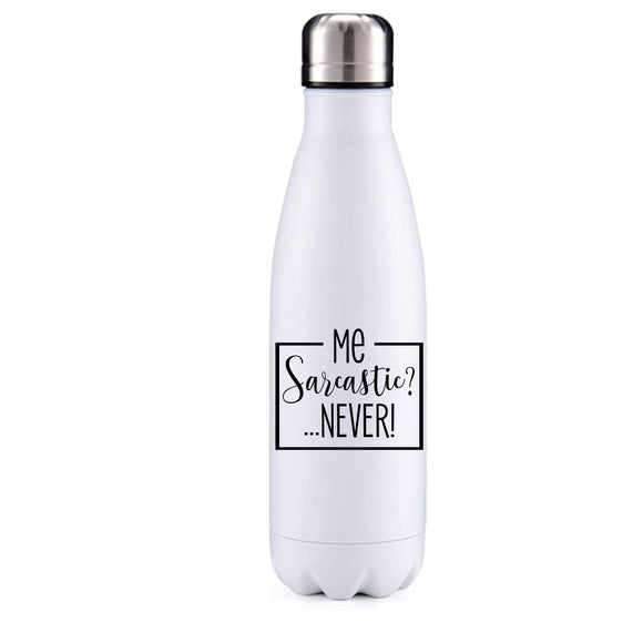 Me? Sarcastic? Never! funny quote insulated metal bottle