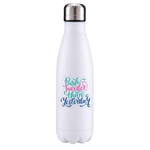 Push harder than yesterday motivational insulated metal bottle
