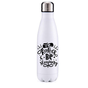 I'd rather be sleeping 1 insulated metal bottle