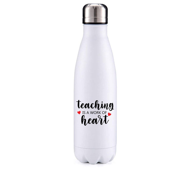 Teaching is a work of heart insulated metal bottle