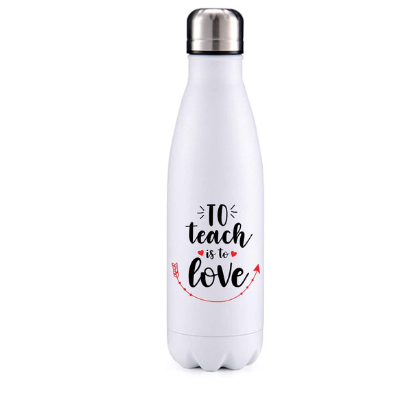 To teach is to love insulated metal bottle