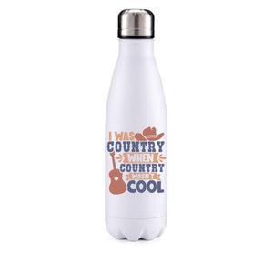 I was Country when Country wasn't cool insulated metal bottle