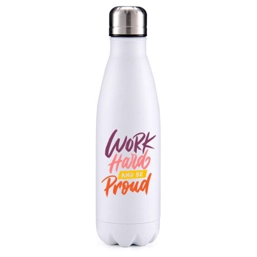 Work hard be proud motivational insulated metal bottle