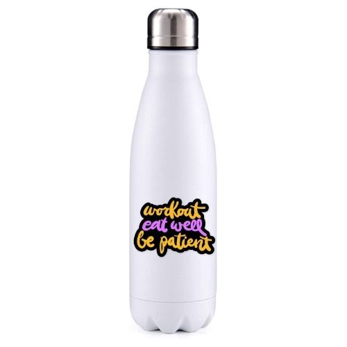 Work out, eat well, be patient motivational insulated metal bottle