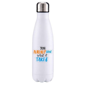 You already have what it takes motivational insulated metal bottle